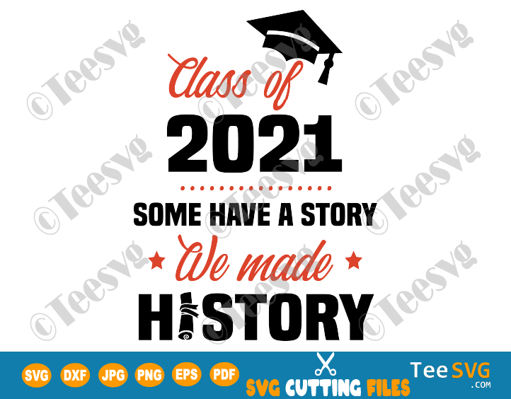 Download Some Have A Story We Made History Svg Class Of 2021 Svg File Shirt Png Senior Diy Graduation Gifts For Seniors Teesvg