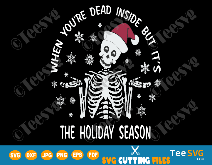 When You're Dead Inside But It's The Holiday Season SVG Funny Christmas Skeleton SVG Skull Holidays shirts PNG Sweater SVG File