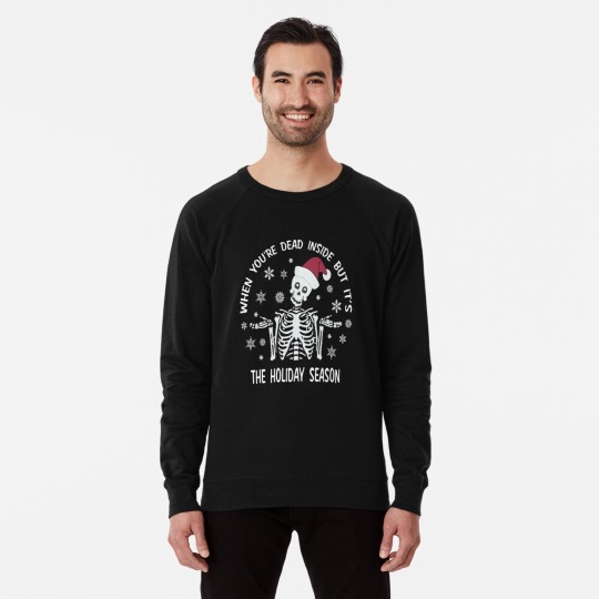 when you're dead inside but it's the holiday season sweatshirt christmas