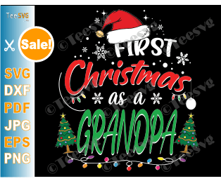 First Christmas as a Grandpa SVG Funny My 1st Christmas as a Grandfather Shirt PNG Matching Family Gifts for New Grandpas