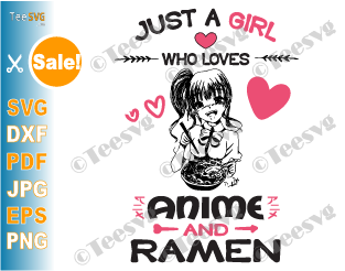 Just a Girl Who Loves Anime and Ramen SVG PNG Anime Girl SVG Girl Ramen T shirt Funny Kawaii Cartoon Cute Otaku Manga Girls Drawing Decal Handwriting Art Sketch Gifts Ideas