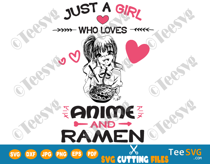 Just a Girl Who Loves Anime and Ramen SVG PNG Anime Girl SVG Girl Ramen T shirt Funny Kawaii Cartoon Cute Otaku Manga Girls Drawing Decal Handwriting Art Sketch Gifts Ideas
