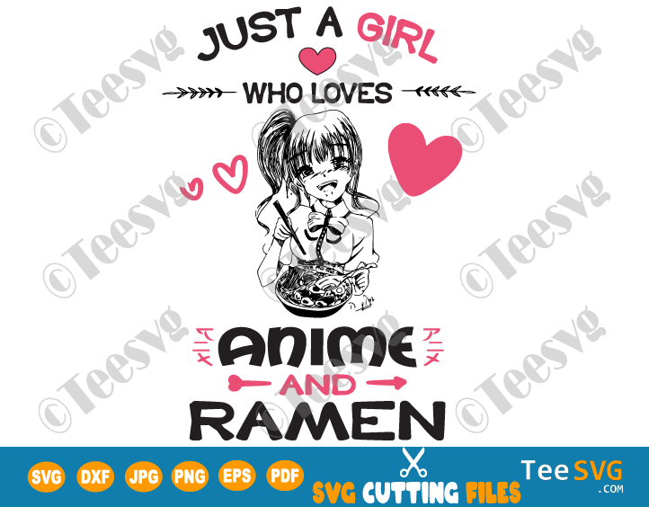 Download Just a Girl Who Loves Anime and Ramen SVG PNG Anime Girl ...