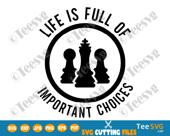 Life Is Full Of Important Choices SVG Chess Lover PNG Design Life Sayings Quotes Gifts