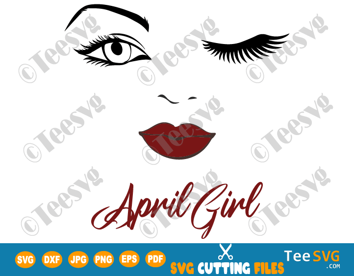 April Girl SVG Lips Eyes Birthday Woman Wink Face PNG Winked Eye Vector Nana Glamma Funny Quote Shirt