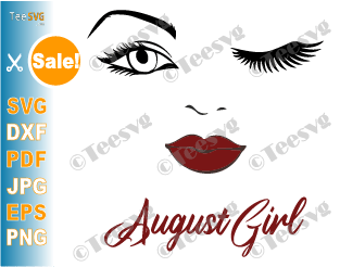 August Girl SVG Lips Eyes Birthday Woman Wink Face PNG Winked Eye Vector Nana Glamma Funny Quote Shirt