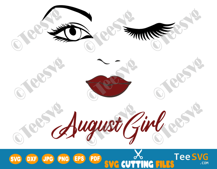 August Girl SVG Lips Eyes Birthday Woman Wink Face PNG Winked Eye Vector Nana Glamma Funny Quote Shirt