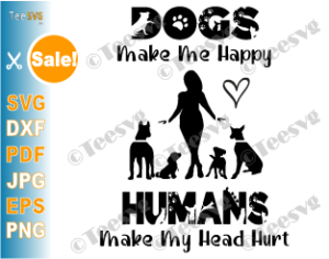 Download Dogs Make Me Happy Humans Make My Head Hurt Svg Png Funny Dog Lover Quotes Cute Animal Pets Puppy Heat Transfer Sweatshirt Screen Print Sublimation Teesvg Etsy Pinterest