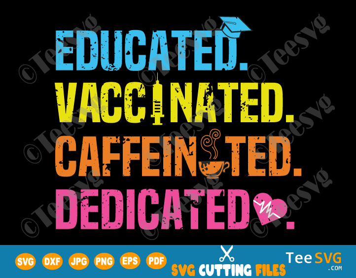Educated Vaccinated Caffeinated Dedicated SVG PNG Funny Nurse SVG Nurse Coffee SVG for Cricut Vintage Shirt Gift for Nursing Lover