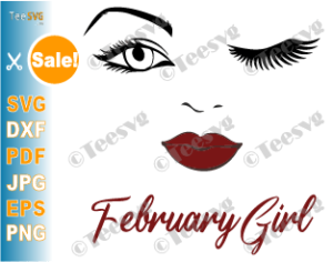 Download February Girl Svg Lips Eyes Birthday Woman Wink Face Png Winked Eye Vector Nana Glamma Funny Quote Shirt Teesvg Etsy Pinterest