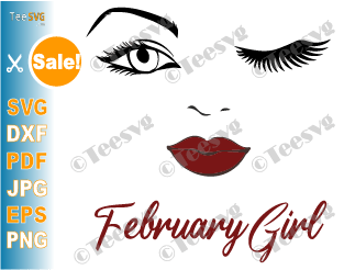 February Girl SVG Lips Eyes Birthday Woman Wink Face PNG Winked Eye Vector Nana Glamma Funny Quote Shirt
