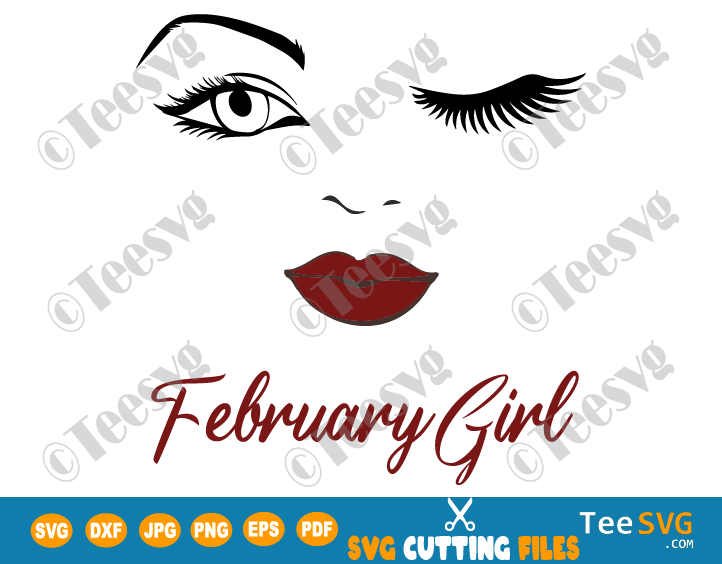 February Girl SVG Lips Eyes Birthday Woman Wink Face PNG Winked Eye Vector Nana Glamma Funny Quote Shirt