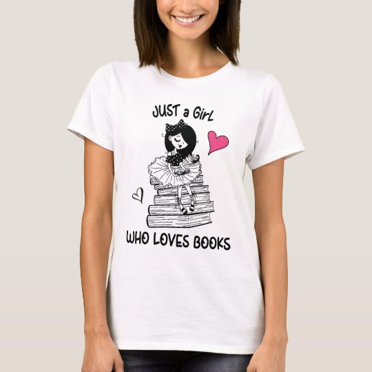 Just a Girl Who Loves Books shirt