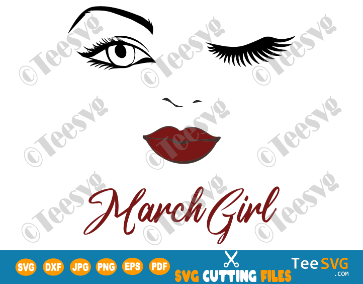 March Girl SVG Lips Eyes Birthday Woman Wink Face PNG Winked Eye Vector Nana Glamma Funny Quote Shirt