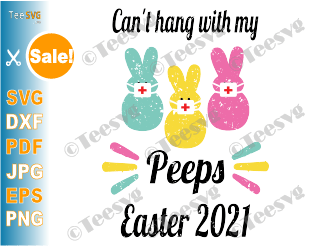 Easter 2021 Quarantined SVG, Can't Hang with My Peeps SVG, Quarantine easter 2021 SVG PNG Files, Bunny Mask Shirt DIY Sublimation
