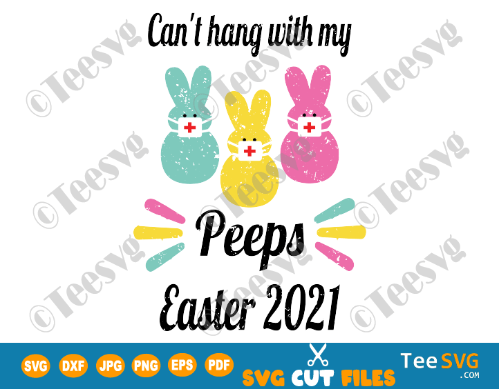 Easter 2021 Quarantined SVG, Can't Hang with My Peeps SVG, Quarantine easter 2021 SVG PNG Files, Bunny Mask Shirt DIY Sublimation