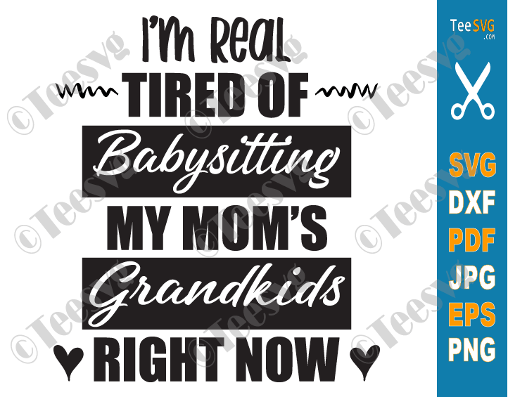 I'm Real Tired Of Babysitting SVG, My Mom's Grandkids Right Now, Funny Babysitting SVG, Grandchildren Mothers Day, Tired as a Mother SVG Tired Mom