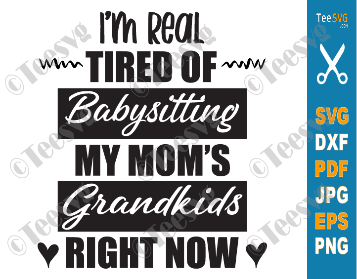 Download I M Real Tired Of Babysitting Svg My Mom S Grandkids Right Now Funny Babysitting Svg Grandchildren Mothers Day Tired As A Mother Svg Teesvg Etsy Pinterest