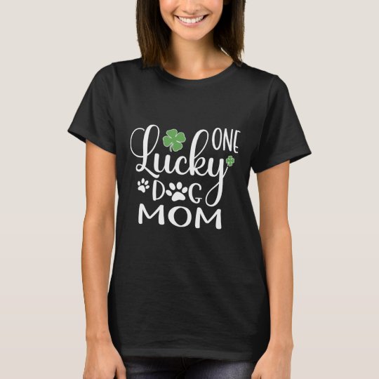 One Lucky Dog Mom shirt St Patricks Day