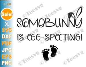 Somebunny Is Eggspecting SVG  Pregnancy Announcement  Mom To Be svg eps png pdf  Cut File For Cricut and Silhouette  Sublimation dxf