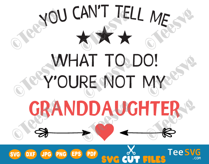 You Can't Tell Me What To Do You're Not My Granddaughter SVG Funny Sarcasm Grandma Grandpa and Granddaughter SVG Family SVG Sayings Shirt