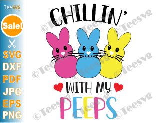 Chillin With My Peeps SVG Easter Bunny Peep SVG PNG Shirt Sublimation Easter Boys SVG Easter Girls SVG