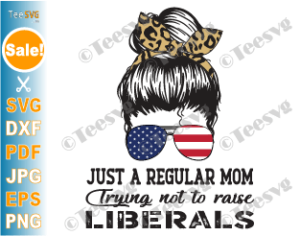 Download Just A Regular Mom Trying Not To Raise Liberals Svg Png Messy Hair Bun Us Flag Sunglasses Leopard Funny Republican Mom Shirt Design Teesvg Etsy Pinterest