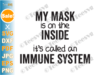 My Mask Is On The Inside SVG PNG It's Called An Immune System Funny Saying Health Awareness Quotes Shirt Design