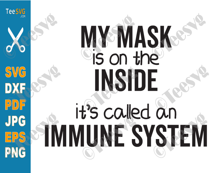 My Mask Is On The Inside SVG PNG It's Called An Immune System Funny Saying Health Awareness SVG Quotes Shirt Design