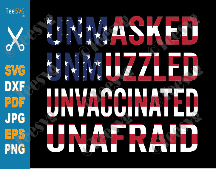 Unmasked Unmuzzled Unvaccinated Unafraid SVG PNG USA Flag America Funny Shirt Sublimation