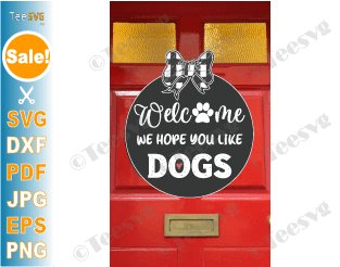 Welcome We Hope You Like Dogs SVG Door Sign Funny Dog Door Hanger and doormat Stencil Decal for Cricut, Silhouette, Laser Cutters, Glowforge, CNC