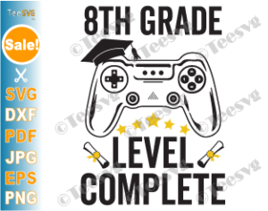 8th Grade Level Complete Svg Gamer Graduation Eighth Grade Video Games Gaming End Of School Last Day Of School Png Teesvg Etsy Pinterest