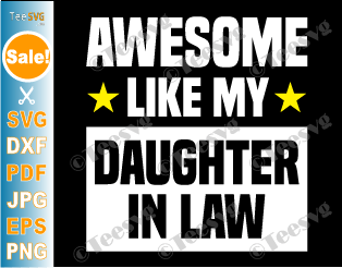 Download Awesome Like My Daughter In Law Svg Png Family Lovers Mom Dad Daughter Mothers Day Fathers Day Quotes Teesvg Etsy Pinterest