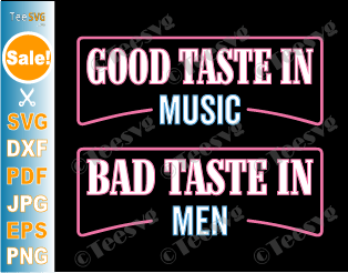 Good Taste in Music Bad Taste in Men SVG PNG Funny Sarcasm Boho Country Music Sublimation