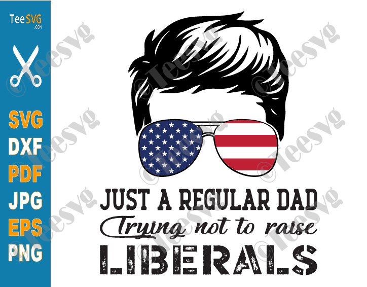 Just a Regular Dad Trying Not to Raise Liberals SVG PNG American USA Flag Father's Day Republican Papa