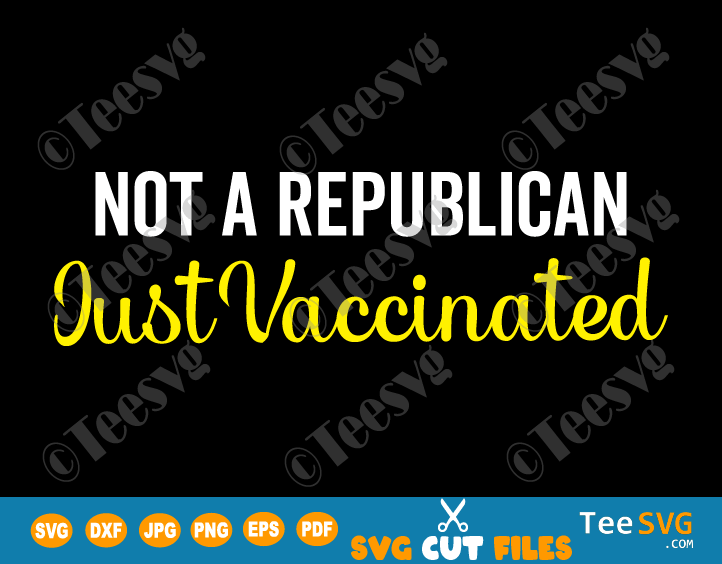 Not a Republican Just Vaccinated SVG PNG Shirt Design for Men and Women