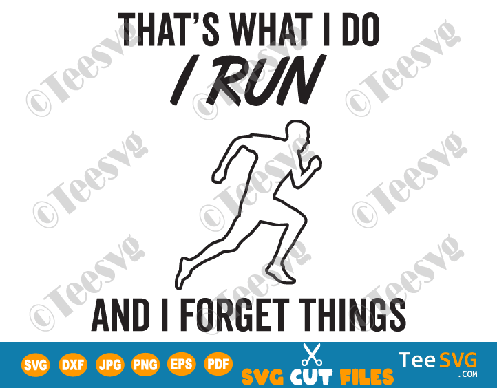 That’s What I Do I Run and I Forget Things SVG PNG Running to Forget Sports Lover Athletics Quotes Sublimation Design