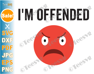 I'm Offended SVG PNG Angry Emoji Face Funny Emoticon Angry Emotion Political Tolerant