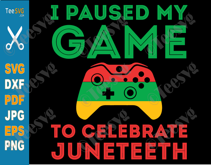 Juneteenth Gamer SVG I Paused my Game to Celebrate Juneteenth SVG PNG Funny juneteeth Video Game Gaming Freedom Day