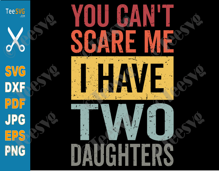 You Can't Scare Me I Have Two Daughters SVG PNG Funny Dad and Daughter SVG Retro Fathers Day Humor Dad Gift from Daughters