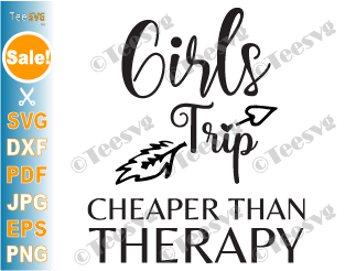 Girls Trip Cheaper Than Therapy SVG PNG Arrow Girls Weekend Funny Summer Vacation SVG Files