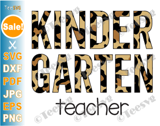Kindergarten Teacher SVG Leopard Print Cheetah Kinder Back to School Shirt PNG Teacher Cricut Files