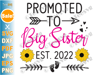 Promoted To Big Sister 2022 SVG PNG Sunflower Future Big Sister To Be SVG New Daughter EST 2022