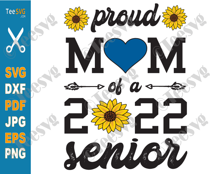 Proud Mom of a 2022 Senior SVG PNG Sunflower Graduation Class of 2022 Cricut