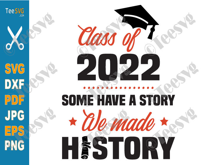 Some Have A Story We Made History SVG Class of 2022 SVG File Senior 2022 PNG Shirt Diy Graduation Gifts for Seniors