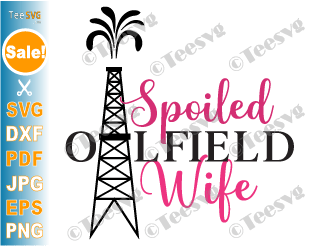 Spoiled Oilfield Wife SVG PNG Decal Oil field