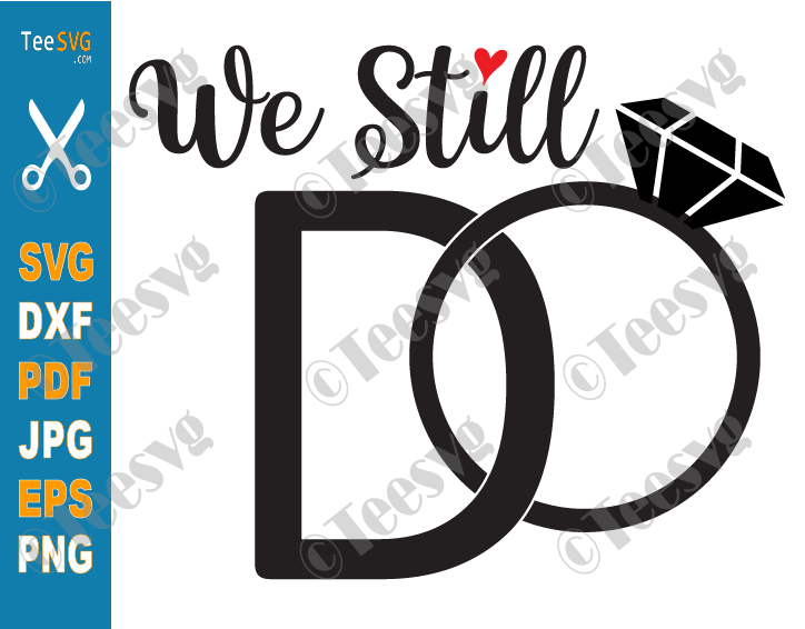 We Still Do SVG, Wedding Anniversary SVG, Cake Topper, Diamond Ring Shirts PNG