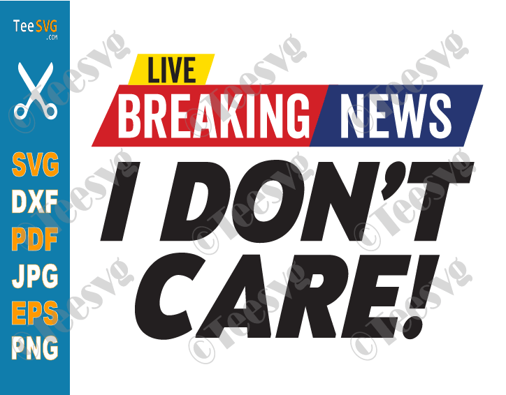Breaking News I Don't Care SVG