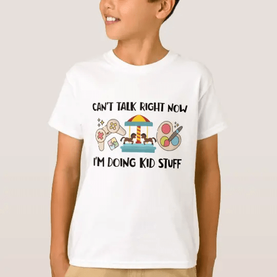 Can't Talk Right Now I'm Doing Kid Stuff Kid Life T-Shirt