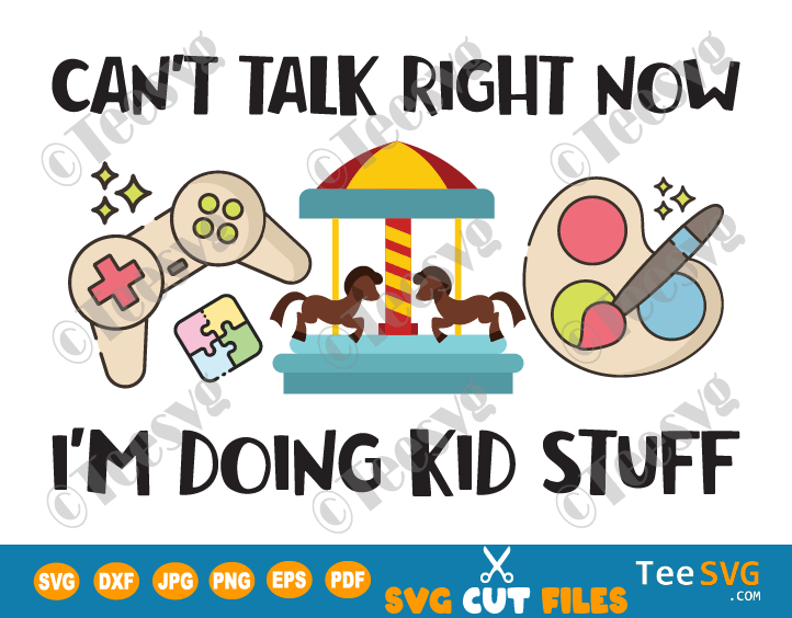 Can't Talk Right Now I'm Doing Kid Stuff SVG PNG Funny Kid Life Sayings Shirt Sublimation Kids Hobbies Cricut Image